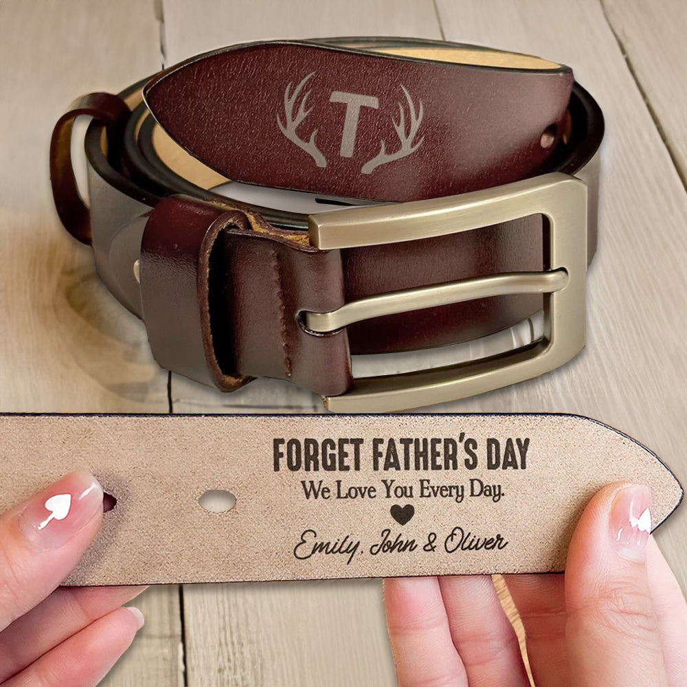 Forget Father's Day We Love You Every Day - Gift For Dad - Personalized Engraved Leather Belt