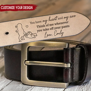You Have My Heart & My Ass - Gift For Husband, Boyfriend - Personalized Engraved Leather Belt