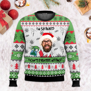 Grinch I'm So Baked I Can't Even Feel My Face - Personalized Ugly Sweater NA94