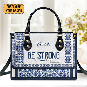 Be Strong In Your Faith - Scripture Gifts For Women Of God - Personalized Leather Handbag With Handle - AT4080709