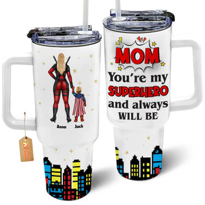 Mom, You're My Super Hero And Always Will Be - Gift For Mom - Personalized 40oz Tumbler Cup With Straw - CL02 NA94