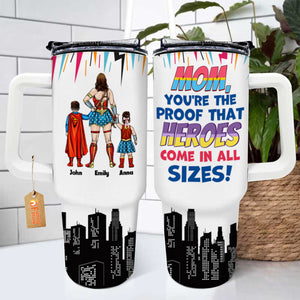 Mom You Are The Proof That Heros Come In All Size - Gift For Mom -Personalized 40oz Tumbler Cup With Straw - CL02 NA94