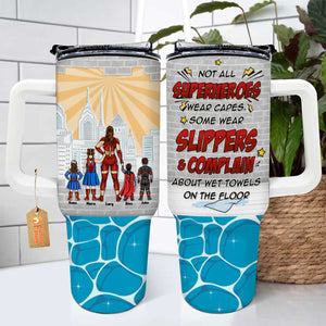 Some Superheros Wears Slippers And Complain About Wet Towels - Gift For Mom - Personalized 40oz Tumbler Cup With Straw - CL02 NA94