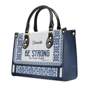 Be Strong In Your Faith - Scripture Gifts For Women Of God - Personalized Leather Handbag With Handle - AT4080709