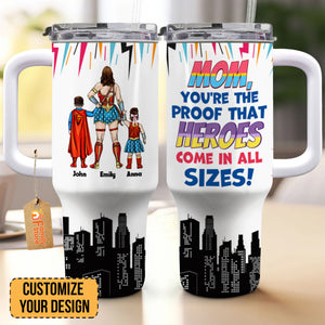 Mom You Are The Proof That Heros Come In All Size - Gift For Mom -Personalized 40oz Tumbler Cup With Straw - CL02 NA94