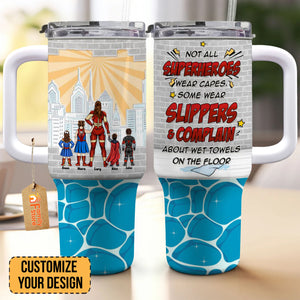 Some Superheros Wears Slippers And Complain About Wet Towels - Gift For Mom - Personalized 40oz Tumbler Cup With Straw - CL02 NA94