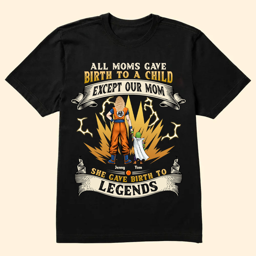 Our Mom Gave Birth To The Legends - Gift For Mom - Personalized TShirt - CL03 NA94