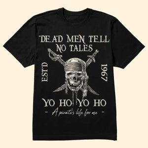 Dead Men Tell No Tales Yohoho - Gift For Dad - Personalized TShirt - CL13 NA94