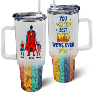 You Are The Best Dad I've Ever Had - Gift For Father's Day - Personalized 40oz Tumbler Cup With Straw