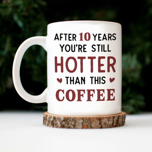 You And Me After 20 Years You're Still Hotter Than This Coffee - Personalized Ceramic Mug - Gift For Couple, Husband Wife, Anniversary, Engagement, Wedding, Marriage Gift - CL30 NH96