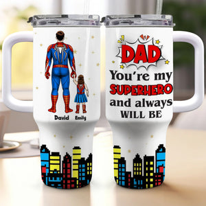 Dad My Superhero And Always Be - Gift For Father's Day - Personalized 40oz Tumbler Cup With Straw