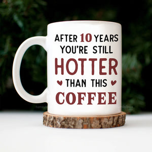 You And Me After 20 Years You're Still Hotter Than This Coffee - Personalized Ceramic Mug - Gift For Couple, Husband Wife, Anniversary, Engagement, Wedding, Marriage Gift - CL28 NH96