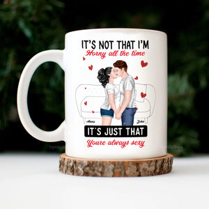 It's Not That I'm Horny All The Time - Personalized Ceramic Mug - Gift For Couple, Husband Wife, Anniversary, Engagement, Wedding, Marriage Gift - CL30 NH96