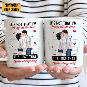 It's Not That I'm Horny All The Time - Personalized Ceramic Mug - Gift For Couple, Husband Wife, Anniversary, Engagement, Wedding, Marriage Gift - CL30 NH96