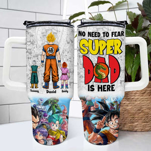 No Need To Fear Saiyan Dad Is Hear - Gift For Father's Day - Personalized 40oz Tumbler Cup With Straw