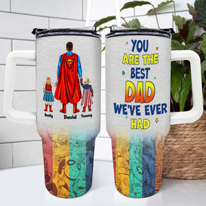 You Are The Best Dad I've Ever Had - Gift For Father's Day - Personalized 40oz Tumbler Cup With Straw