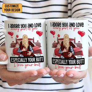 I Adore You And Love Every Par Of You I Love Your Butt - Personalized Ceramic Mug - Gift For Couple, Husband Wife, Anniversary, Engagement, Wedding, Marriage Gift - CL28 NH96