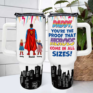 Dad You're Proof That Heros Come In All Size - Gift For Father's Day - Personalized 40oz Tumbler Cup With Straw