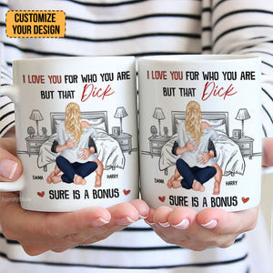 I Love You For Who You Are But That Is A Bonus - Personalized Ceramic Mug - Gift For Couple, Husband Wife, Anniversary, Engagement, Wedding, Marriage Gift - CL28 NH96