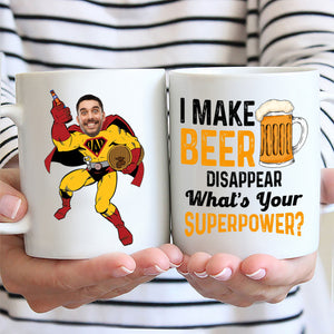 I Make Beer Disappear What Is Your Super Power - Gift For Dad - Personalized Ceramic Mug - NA94