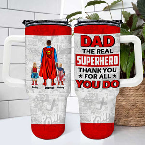 The Real Super Hero Thank You For All You Do - Gift For Dad - Personalized 40oz Tumbler Cup With Straw