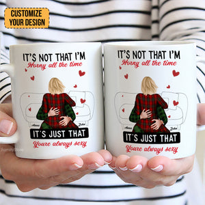 It's Not That I'm Horny All The Time - Personalized Ceramic Mug - Gift For Couple, Husband Wife, Anniversary, Engagement, Wedding, Marriage Gift - CL28 NH96