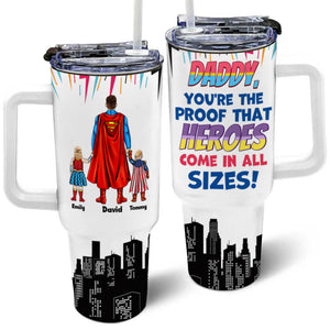 Dad You're Proof That Heros Come In All Size - Gift For Father's Day - Personalized 40oz Tumbler Cup With Straw