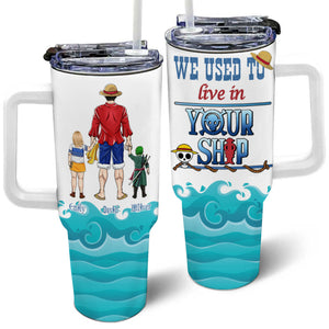 We Used To Live In Your Ship - Gift For Dad - Personalized 40oz Tumbler Cup With Straw