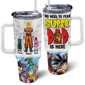 No Need To Fear Saiyan Dad Is Hear - Gift For Father's Day - Personalized 40oz Tumbler Cup With Straw