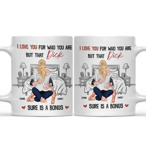 I Love You For Who You Are But That Is A Bonus - Personalized Ceramic Mug - Gift For Couple, Husband Wife, Anniversary, Engagement, Wedding, Marriage Gift - CL28 NH96