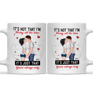 It's Not That I'm Horny All The Time - Personalized Ceramic Mug - Gift For Couple, Husband Wife, Anniversary, Engagement, Wedding, Marriage Gift - CL30 NH96