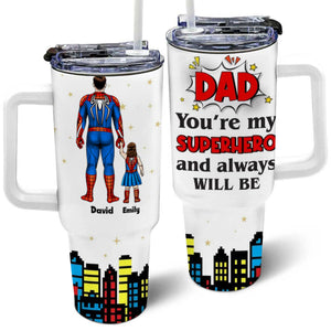 Dad My Superhero And Always Be - Gift For Father's Day - Personalized 40oz Tumbler Cup With Straw