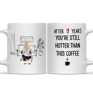 After 9 Years, You're Still Hotter Than This Coffee - Personalized Ceramic Mug - Gift For Couple, Husband Wife, Anniversary, Engagement, Wedding, Marriage Gift - CL28 NH96