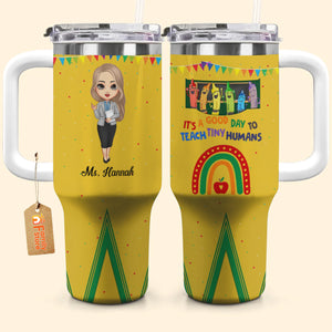 It's A Good Day To Teach Tiny Humans - Personalized Custom Tumbler With Handle - Teacher's Day Gift For Teacher