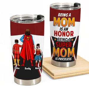 Being A Mom Is An Hornor Being A Super Mom Is Priceless - Gift For Mom - Personalized Tumbler - CL02 NA94