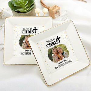 Custom Photo Sisters In Christ Are Sisters For Life - Personalized Jewelry Dish - Gift For Mom, Girlfriend, Wife, Bestie, Sister - NH96