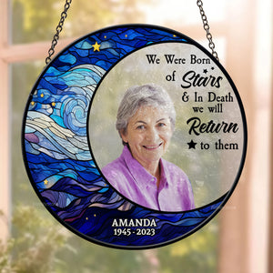 We Were Born Of Stars And In Death We Will Return To Them - Memorial Gift - Personalized Window Hanging Suncatcher Ornament NA94