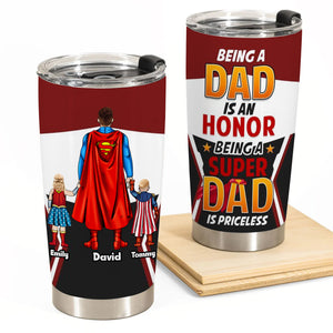 Being Dad Is An Hornor Being A Super Dad Is Priceless - Gift For Dad - Personalized Tumbler - CL22 NA94