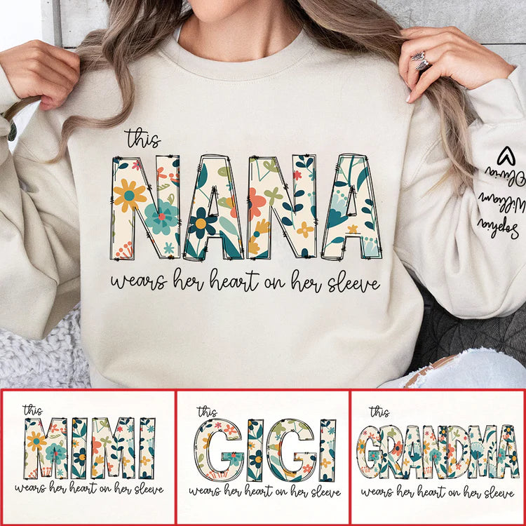 This Nana Wears Her Heart On Her Sleeve Floral - Personalized Sweatshirt With Design On Sleeve -  Meaningful Gifts For Grandma, Mom, Wife | Custom Sleeve NH96