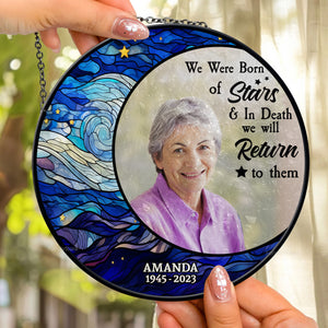 We Were Born Of Stars And In Death We Will Return To Them - Memorial Gift - Personalized Window Hanging Suncatcher Ornament NA94