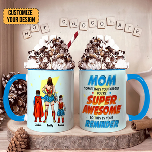 Mom Sometimes You Forget You're Super Awesome - Gift For Mom - Personalized Accent Mug -CL02 NA94