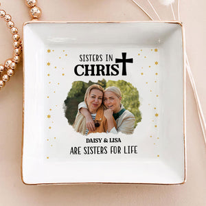 Custom Photo Sisters In Christ Are Sisters For Life - Personalized Jewelry Dish - Gift For Mom, Girlfriend, Wife, Bestie, Sister - NH96