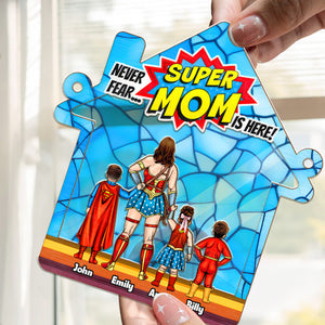 Never Fear Super Mom Is Here - Gift For Mother - Window Hanging Suncatcher Ornament - CL02 NH96