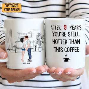 After 9 Years, You're Still Hotter Than This Coffee - Personalized Ceramic Mug - Gift For Couple, Husband Wife, Anniversary, Engagement, Wedding, Marriage Gift - CL30 NH96