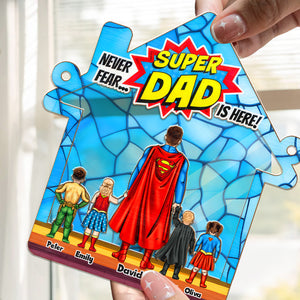 Never Fear Super Dad Is Here - Gift For Father - Window Hanging Suncatcher Ornament - CL02 NH96