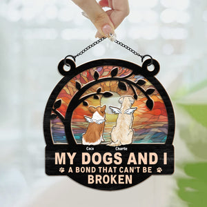 My Dog And Me, A Bond That Can't Be Broken - Memorial Gift For Dog Lovers - Personalized Window Hanging Suncatcher Ornament - CLP06 NA94