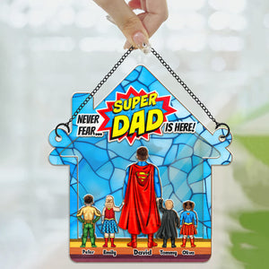 Never Fear Super Dad Is Here - Gift For Father - Window Hanging Suncatcher Ornament - CL02 NH96