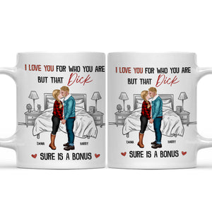 I Love You For Who You Are But That Is A Bonus - Personalized Ceramic Mug - Gift For Couple, Husband Wife, Anniversary, Engagement, Wedding, Marriage Gift - CL30 NH96