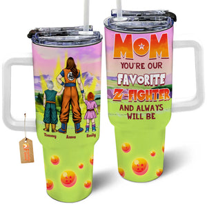 You're Our Favorite Z-Fighter And Always Will Be - Gift For Mom - Personalized 40oz Tumbler Cup With Straw - CL03 NA94