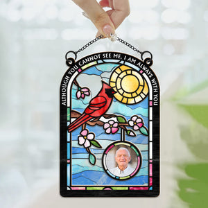 Although You Can't See Me, I Still With You As Always - Memorial Gift - Personalized Window Hanging Suncatcher Ornament  NA94